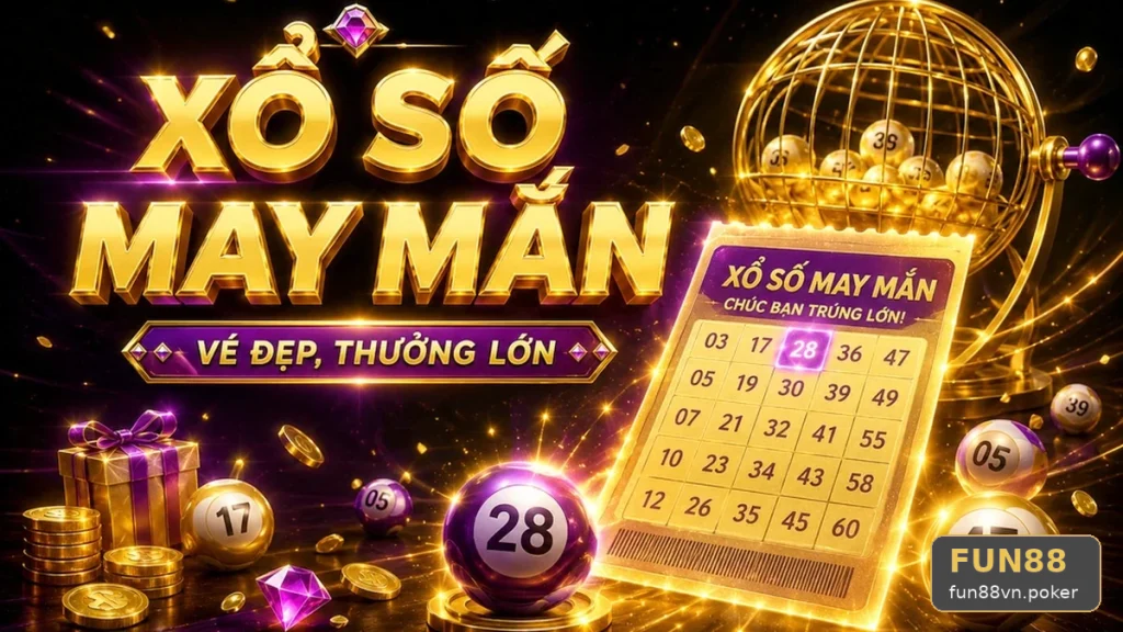 Xổ Số FUN88 fun88vn.poker: Kiểm Tra Theo Bàn – Đọc Chi Tiết Giao Diện Vé Số, Kết Quả Và Trách Nhiệm Cá Nhân Khi Tham Gia Trò Chơi May Rủi